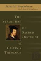 The Structure Of Sacred Doctrine In Calvin'S Theology