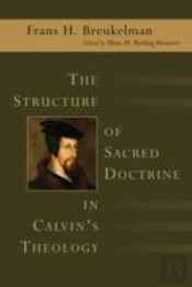 The Structure Of Sacred Doctrine In Calvin'S Theology