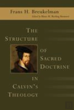 Bertrand.pt - The Structure Of Sacred Doctrine In Calvin'S Theology