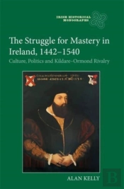 The Struggle For Mastery In Ireland, 1442-1540