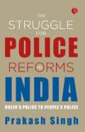 The Struggle For Police Reforms In India