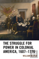 The Struggle For Power In Colonial America, 1607â€“1776