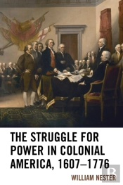 The Struggle For Power In Colonial America, 1607â€“1776