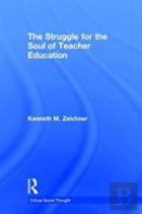 The Struggle For The Soul Of Teacher Education