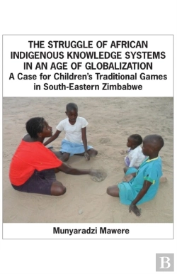 Bertrand.pt - The Struggle Of African Indigenous Knowledge Systems In An Age Of Globalization. A Case For Childrenis Traditional Games In S