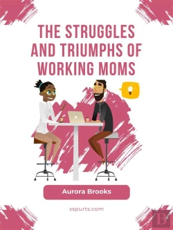 Bertrand.pt - The Struggles And Triumphs Of Working Moms
