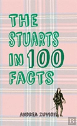 Bertrand.pt - The Stuarts In 100 Facts