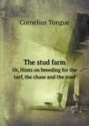 The Stud Farm Or, Hints On Breeding For The Turf, The Chase And The Road