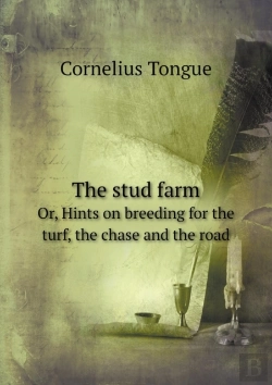 Bertrand.pt - The Stud Farm Or, Hints On Breeding For The Turf, The Chase And The Road