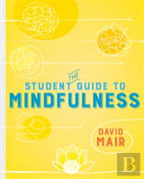 The Student Guide To Mindfulness