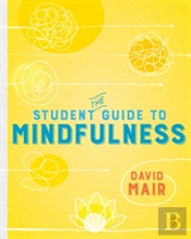 The Student Guide To Mindfulness