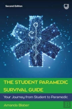 Bertrand.pt - The Student Paramedic Survival Guide: Your Journey From Student To Paramedic, 2e