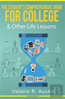 The Student'S Comprehensive Guide For College & Other Life Lessons