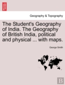 Bertrand.pt - The Student'S Geography Of India. The Geography Of British India, Political And Physical ... With Maps.
