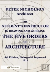 The Student'S Instructor In Drawing And Working The Five Orders Of Architecture