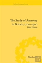 The Study Of Anatomy In Britain, 1700â€“1900