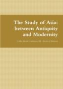 The Study Of Asia: Between Antiquity And Modernity