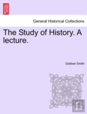 The Study Of History. A Lecture.