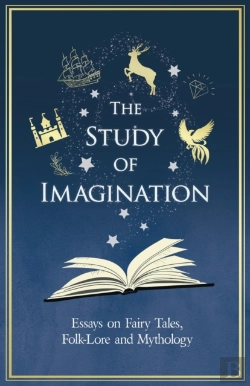 Bertrand.pt - The Study Of Imagination - Essays On Fairy Tales, Folk-Lore And Mythology