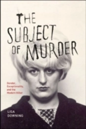 The Subject Of Murder Â€“ Gender, Exceptionality, And The Modern Killer