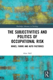 The Subjectivities And Politics Of Occupational Risk