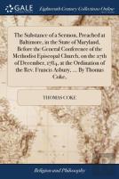The Substance Of A Sermon, Preached At Baltimore, In The State Of Maryland, Before The General Conference Of The Methodist Episcopal Church, On The 27th Of December, 1784, At The Ordination Of The Rev