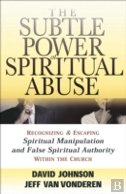 Bertrand.pt - The Subtle Power Of Spiritual Abuse Â€“ Recognizing And Escaping Spiritual Manipulation And False Spiritual Authority Within The Church