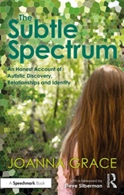 The Subtle Spectrum: An Honest Account Of Autistic Discovery, Relationships And Identity