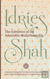 The Subtleties Of The Inimitable Mulla Nasrudin