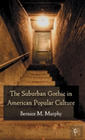 The Suburban Gothic in American Popular Culture