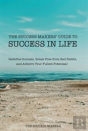 The Success Makers' Guide To Success In Life