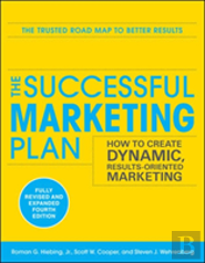 The Successful Marketing Plan: How To Create Dynamic, Results Oriented Marketing