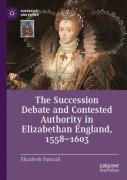 The Succession Debate And Contested Authority In Elizabethan England, 1558-1603