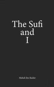 The Sufi And I: Book Of Poetry And Prose