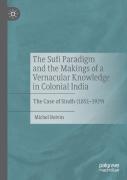 The Sufi Paradigm And The Makings Of A Vernacular Knowledge In Colonial India