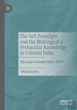 Bertrand.pt - The Sufi Paradigm And The Makings Of A Vernacular Knowledge In Colonial India