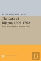 The Sufis Of Bijapur, 1300-1700