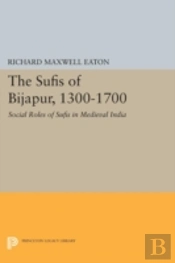 The Sufis Of Bijapur, 1300-1700