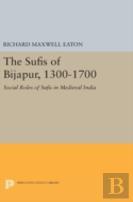 The Sufis Of Bijapur, 1300-1700