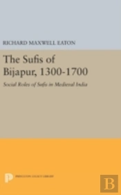 The Sufis Of Bijapur, 1300-1700