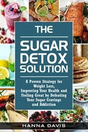 The Sugar Detox Solution:  A Proven Stra
