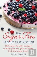 The Sugar-Free Family Cookbook
