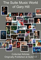 The Suite Music World Of Gary Hill - Collected Articles Originally Published At Suite101 Hardcover Edition