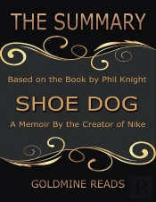 The Summary Of Shoe Dog: A Memoir By The Creator Of Nike: Based On The Book By Phil Knight