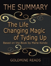 The Summary Of The Life Changing Magic Of Tyding Up: Based On The Book By Marie Kondo