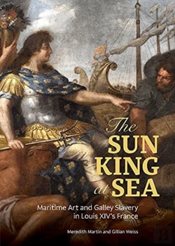 Bertrand.pt - The Sun King At Sea - Maritime Art And Galley Slavery In Louis Xiv'S France