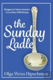 The Sunday Ladle Hungary To Cuba To America