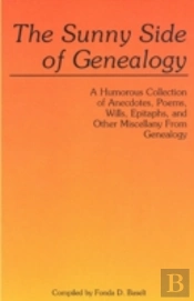 The Sunny Side Of Genealogy. A Humorous Collection Of Anecdotes, Poems, Wills, Epitaphs, And Other Miscellany From Genealogy