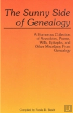 Bertrand.pt - The Sunny Side Of Genealogy. A Humorous Collection Of Anecdotes, Poems, Wills, Epitaphs, And Other Miscellany From Genealogy