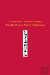 The Sunshade Chapel Of Meritaten From The Houseâ€“Ofâ€“Waenre Of Akhenaten